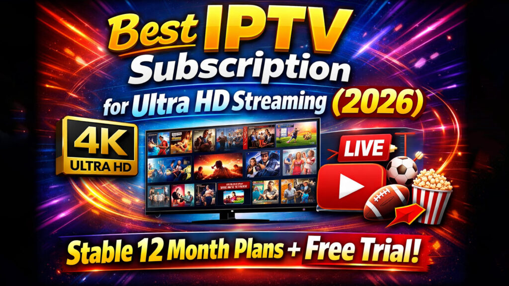 Best IPTV Subscription for Ultra HD Streaming (2026): Stable 12 Month Plans + Free Trial 6 Best IPTV Subscription for Ultra HD Streaming (2026): Stable 12 Month Plans + Free Trial