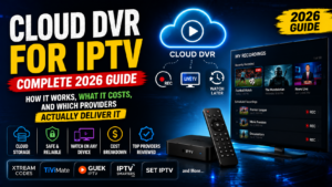 Cloud DVR for IPTV How It Works, What It Costs, and Which Providers Actually Deliver It (2026 Guide)